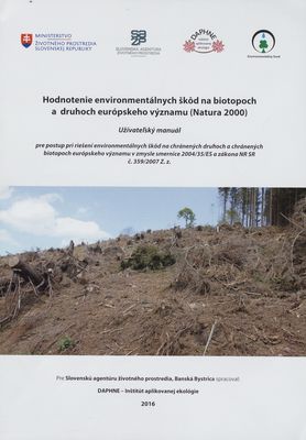 Hodnotenie enviromentálnych škôd na biotopoch a druhoch európskeho významu (Natura 2000) : užívateľský manuál pre postup pri riešení enviromentánych škôd na chránených druhoch a chránených biotopoch európskeho významu v zmysle smernice 2004/35/ES a zákona NR SR č. 359/2007 Z. z. /
