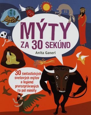Mýty za 30 sekúnd : [30 fantastických svetových mýtov a legiend prerozprávaných za pol minúty] /