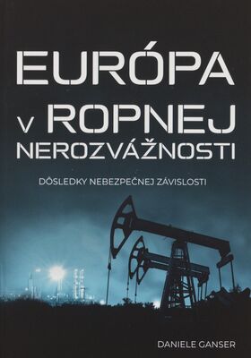 Európa v ropnej nerozvážnosti : následky nebezpečnej závislosti /