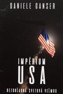 Impérium USA : bezohľadná svetová veľmoc /
