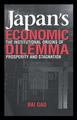 Japan´s economic dilemma : the institutional origins of prosperity and stagnation /
