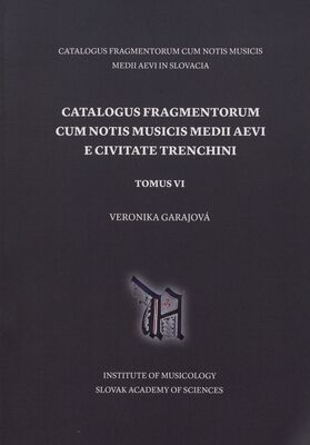 Catalogus fragmentorum cum notis musicis medii aevi e civitate Trenchini. Tomus VI /