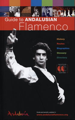 Guide to Andalusian flamenco : [history, routes, biographies, glossary, directory] /