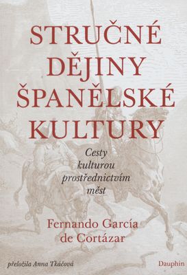 Stručné dějiny španělské kultury : cesty kulturou prostřednictvím měst /