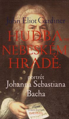 Hudba na nebeském hradě: portrét Johanna Sebastiana Bacha /