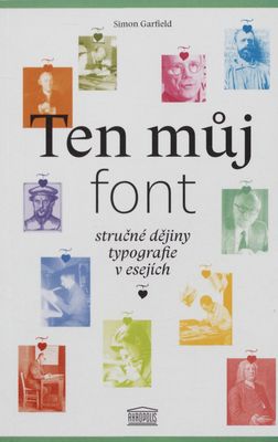 Ten můj font : stručné dějiny typografie v esejích /