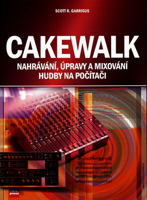 Cakewalk : nahrávání, úpravy a mixování hudby na počítači /