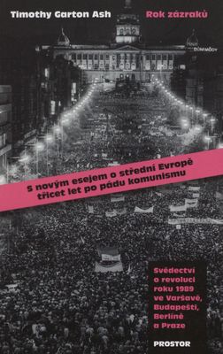 Rok zázraků : svědectví o revoluci roku 1989 ve Varšavě, Budapešti, Berlíně a Praze /