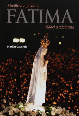 Fatima : modlitba a pokánie : nádej a záchrana /