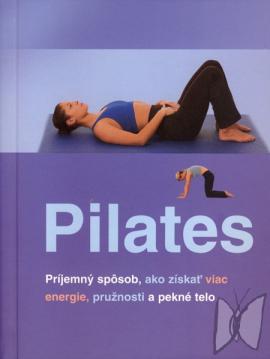 Pilates : [príjemný spôsob, ako získať viac energie, pružnosti a pekné telo] /