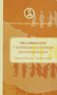 Idea liberalizmu v európskom a slovenskom politickom myslení : [vedecká monografia] /