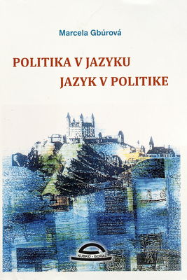 Politika v jazyku, jazyk v politike : politologicko-historická analýza novely jazykového zákona /
