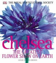 Chelsea : the greatest flower show on earth /