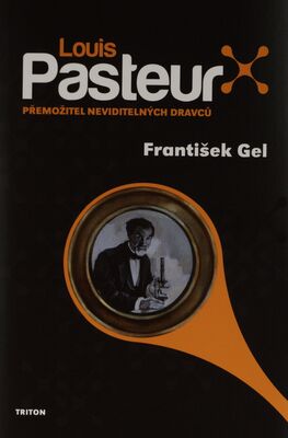 Louis Pasteur : přemožitel neviditelných dravců /