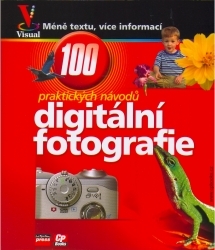 Digitální fotografie : názorný průvodce ; 100 praktických návodů a tipů /