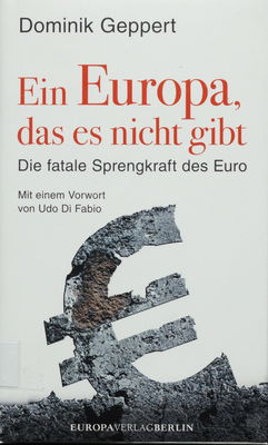 Ein Europa das es nicht gibt : die fatale Sprengkraft des Euro /