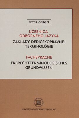 Učebnica odborného jazyka : základy dedičskoprávnej terminológie = Fachsprache Erbrechtterminologisches Grundwissen /