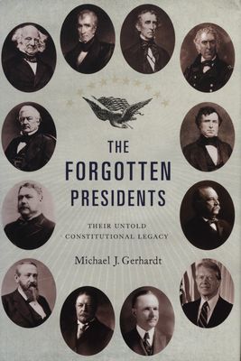 The forgotten presidents : their untold constitutional legacy /