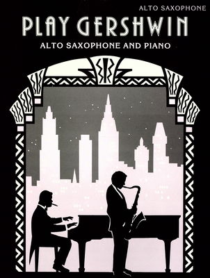 Play Gershwin : solos for alto saxophone and piano /