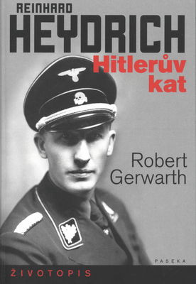 Reinhard Heydrich : Hitlerův kat : [životopis] /