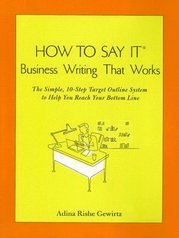 How to say it business writing that works : the simple, 10-step target outline system to help you reach your bottom line /