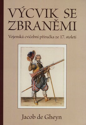 Výcvik se zbraněmi : vojenská cvičební příručka ze 17. století /