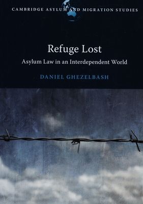 Refuge lost : asylum law in an interdependent world /