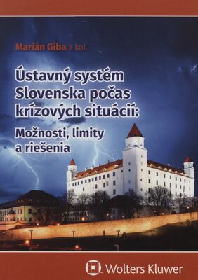 Ústavný systém Slovenska počas krízových situácií: Možnosti, limity a riešenia /