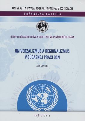 Univerzalizmus a regionalizmus v súčasnej praxi OSN : [ohliadnutie za 70 rokmi existencie OSN : zborník vedeckých prác] /