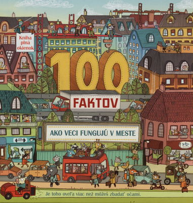 100 faktov ako veci fungujú v meste : je toho oveľa viac než môžeš zbadať očami : kniha plná okienok /