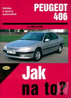 Jak na to? : údržba a opravy automobilů. [74], Peugeot 406 od 1996 do 2004 /