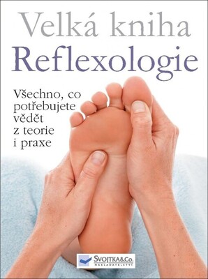 Velká kniha reflexologie : všechno, co potřebujete vědět z teorie i praxe /