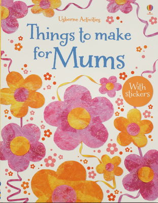Things to make for mums : [with stickers] /