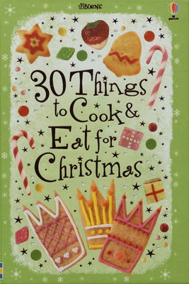 30 things to cook & eat for Christmas /