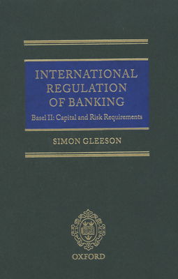 International regulation of banking : Basel II: capital and risk requirements /