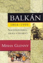 Balkán 1804-1999. : Nacionalismus, válka a velmoci. /