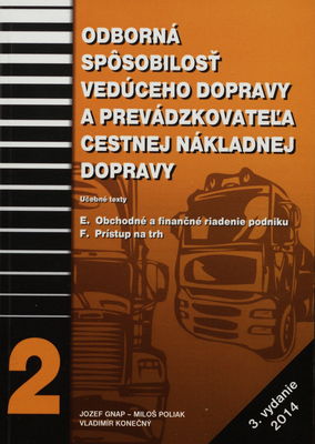 Odborná spôsobilosť vedúceho dopravy a prevádzkovateľa cestnej nákladnej dopravy : [učebné texty]. [2]. E. Obchodné a finančné riadenie podniku. F. Prístup na trhu /