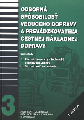 Odborná spôsobilosť vedúceho dopravy a prevádzkovateľa cestnej nákladnej dopravy : [učebné texty]. [3], G. Technické normy a technické aspekty prevádzky. H. Bezpečnosť na cestách /
