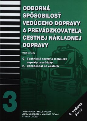 Odborná spôsobilosť vedúceho dopravy a prevádzkovateľa cestnej nákladnej dopravy : [učebné texty]. [3] / G. Technické normy a technické aspekty prevádzky, H. Bezpečnosť na cestách /