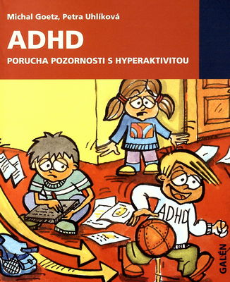ADHD - porucha pozornosti s hyperaktivitou : příručka pro starostlivé rodiče a zodpovědné učitele /