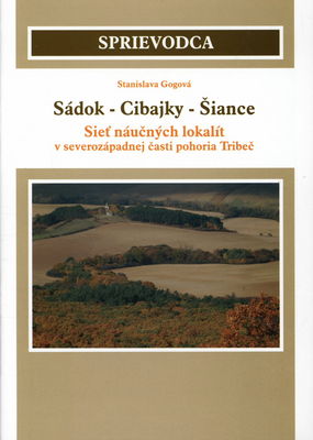 Sádok - Cibajky - Šiance : sieť náučných lokalít v severozápadnej časti pohoria Tribeč /