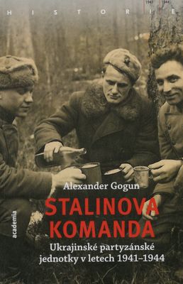 Stalinova komanda : ukrajinské partyzánské jednotky v letecch 1941-1944 /