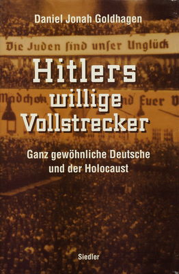 Hitlers willige Vollstrecker : ganz gewöhnliche Deutsche und der Holocaust /