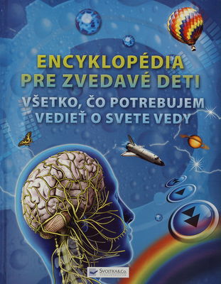 Encyklopédia pre zvedavé deti : všetko čo potrebujem vedieť o svete vedy /