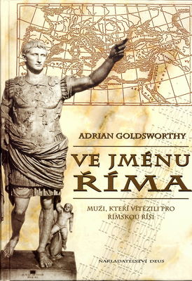 Ve jménu Říma : muži, kteří vítězili pro římskou říši /