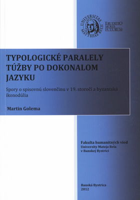 Typologické paralely túžby po dokonalom jazyku : spory o spisovnú slovenčinu v 19. storočí a byzantská ikonodúlia /