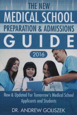 The new medical school preparation & admissions guide, 2016 : new & updated for tomorrows medical school applicants and students /