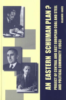 An Eastern Schuman plan? : project of Central European Coal and Steel Community and political community (1953) /
