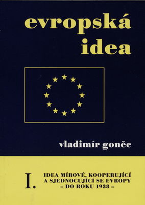 Evropská idea : idea mírové, kooperující a sjednocující se Evropy. I., (Do roku 1938) /