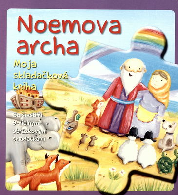 Noemova archa moja skladačková kniha : so šiestimi 9-dielnymi obrázkovými skladačkami /